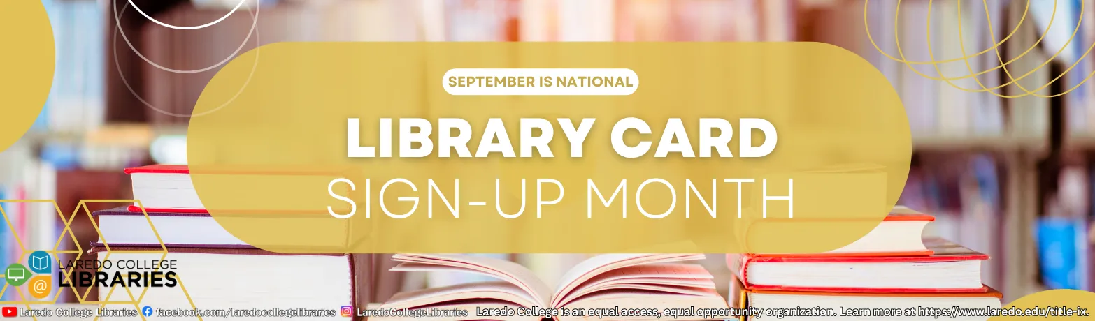 September is National Library Card Sign-Up Month, presented by Laredo College Libraries